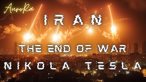 IRAN | The End of War | Nikola Tesla