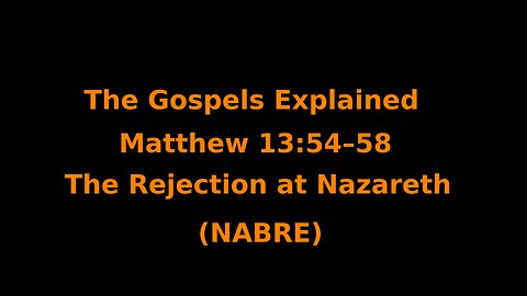 The Gospels Explained - Matthew 13:54–58 - The Rejection at Nazareth - (NABRE)