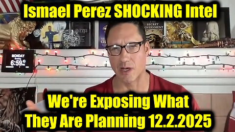 Ismael Perez SHOCKING Intel 11.30.25 - We're Exposing What They Are Planning