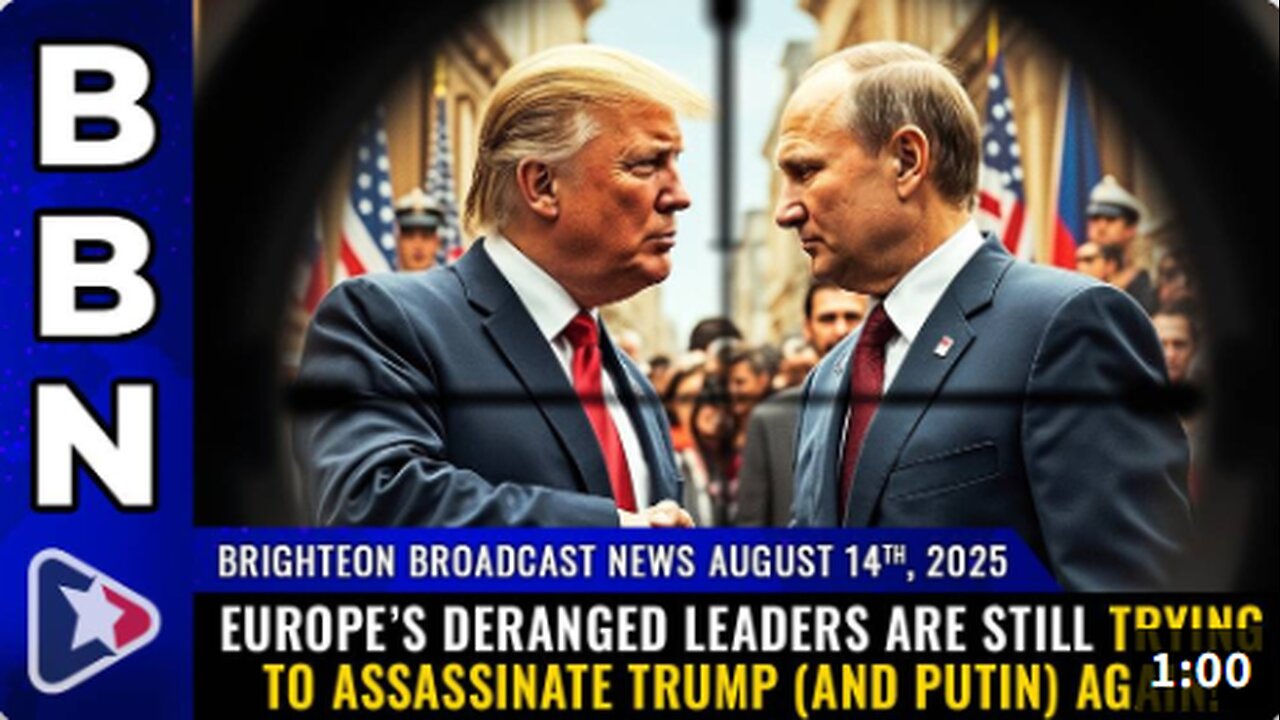 Brighteon Broadcast News, Aug 14, 2025 – Europe’s deranged leaders are still trying to assassinate Trump (and Putin) AGAIN!