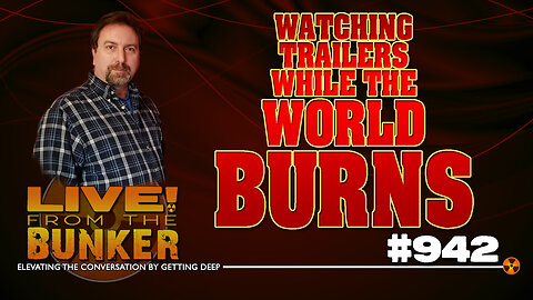 Live From The Bunker 942: Watching Trailers While the World Burns