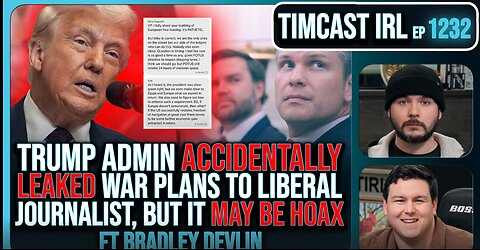 Trump Admin Accidentally Leaked War Plans To Liberal Journalist, But It May Be HOAX - Timcast IRL