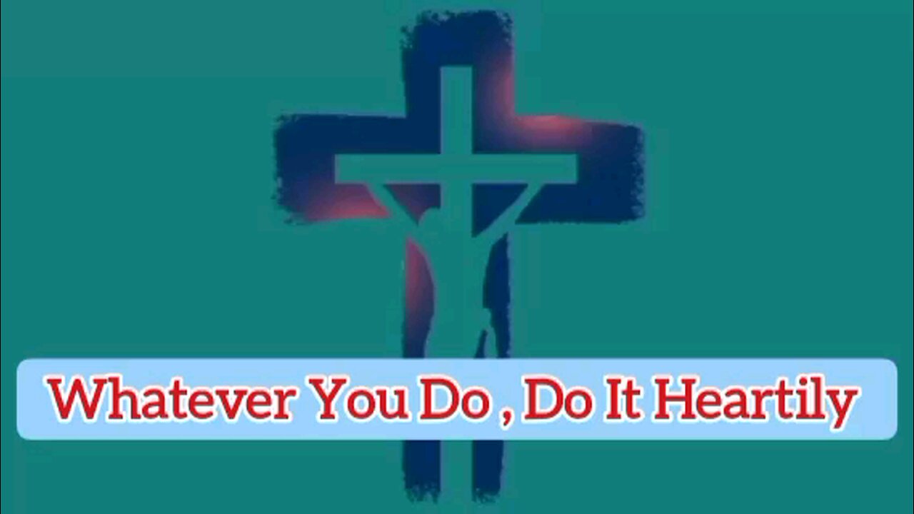 Whatever You Do, Do It Heartily - Colossians 3:23-24 -Message From God - Evangelical Message - God's Word