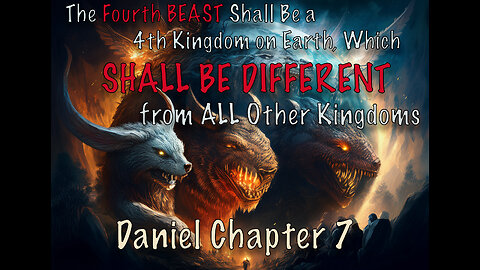 The Fourth Beast shall be DIFFERENT from all other kingdoms, and shall Devour the WHOLE EARTH!