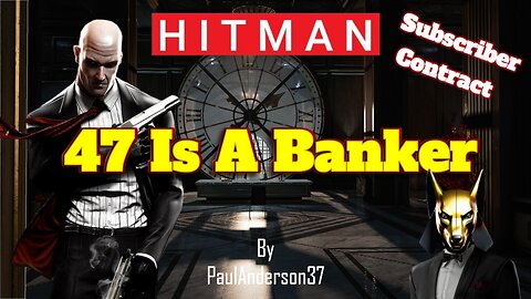 Hitman WoA - 47 Is A Banker [PaulAnderson37 Contract]