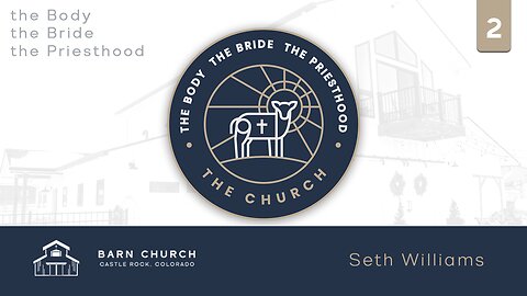 The Church- The Body, The Bride, The Priesthood- Part 2