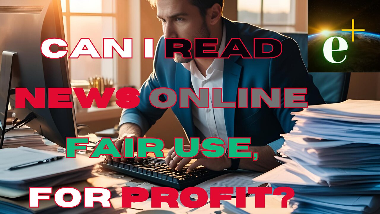 Is It FAiR Use to READ the News and BROADCAST that online.. ? // Answered by eplus news [one!]