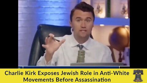Charlie Kirk Exposes Jewish Role in Anti-White Movements Before Assassination