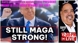 Barry Cunningham update today PRESIDENT TRUMP IS STILL MAGA STRONG! ARE YOU?