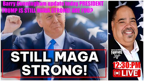 Barry Cunningham update today PRESIDENT TRUMP IS STILL MAGA STRONG! ARE YOU?