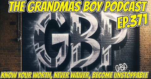 The Grandmas Boy Podcast EP.371-KNOW YOUR WORTH,NEVER WAIVER,BECOME UNSTOPPABLE...