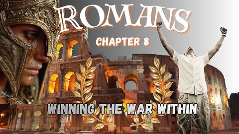 Romans Ch 8 Part 2 (Winning the War Within - Spiritual Warfare)