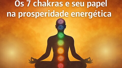 Os 7 chakras e seu papel na prosperidade energética