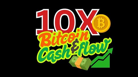 10X Bitcoin and Cash Flow