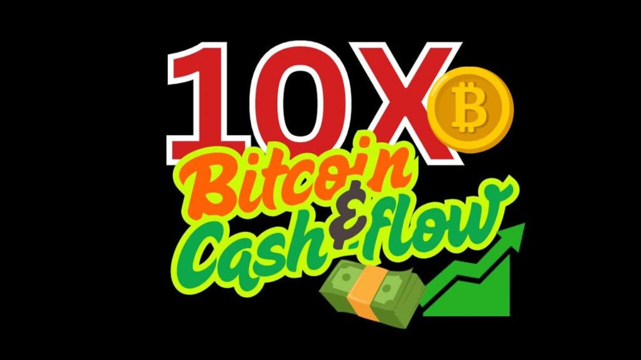 10X Bitcoin and Cash Flow