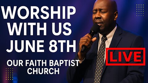 Worship With Us – June 8th | Our Faith Baptist Church