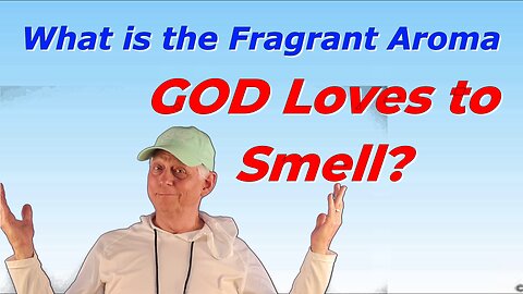 What is the Fragrant Aroma God Loves to Smell?