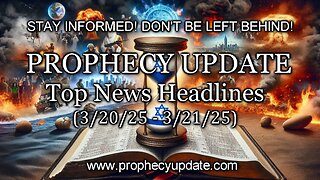 Prophecy Update Top News Headlines - (3/20/25 – 3/21/25)