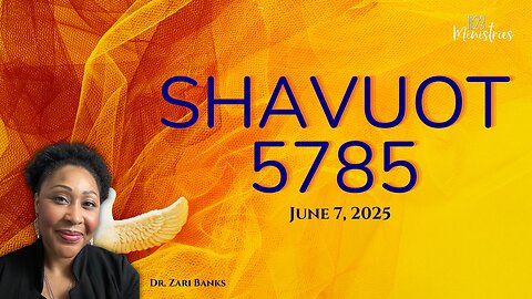 Shavuot (Pentecost) 5785 (Communion) | Dr. Zari Banks | Jun. 7, 2025