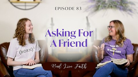 Real Live Faith Podcast: Asking For A Friend