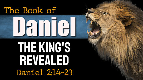 The King's Dream Revealed. Daniel 2:14-23
