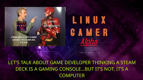 let's talk about game developer thinking a steam deck is a gaming console...but it’s not.