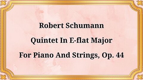 Robert Schumann, Quintet in E-flat major for Piano and Strings, Op. 44