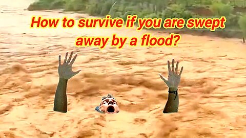 How To Survive If You Are Swept Away By A Flood