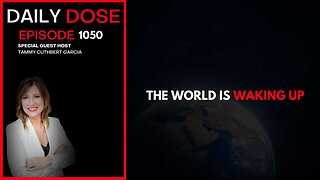 The World Is Waking Up | Ep. 1050 The Daily Dose