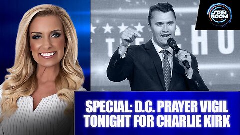 Special: D.C. Prayer Vigil Tonight for Charlie Kirk