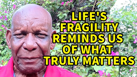 Life's Fragility Reminds us of What Truly Matters