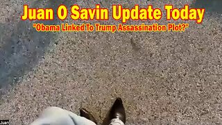 Juan O Savin Update Today July 23: "Obama Linked To Trump Assassination Plot?"