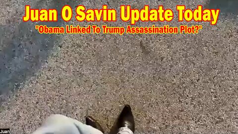 Juan O Savin Update Today July 23: "Obama Linked To Trump Assassination Plot?"