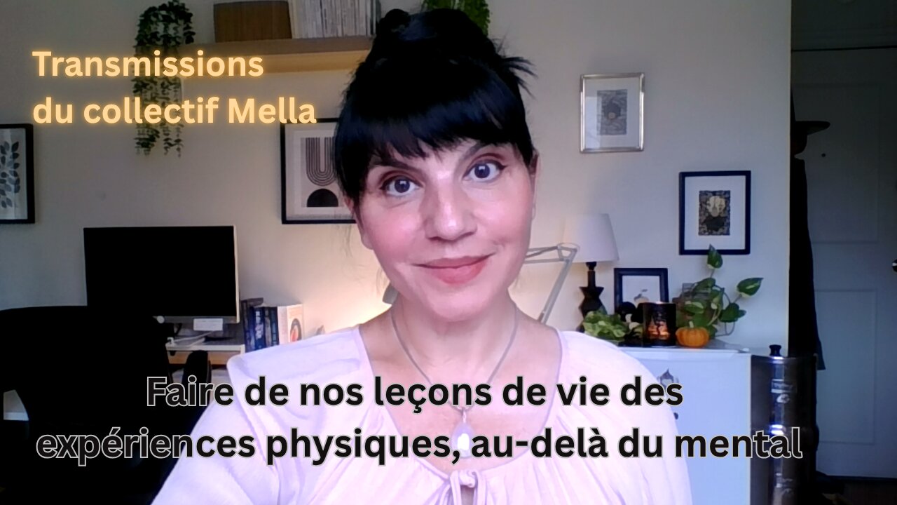 Faire des leçons de vie des expériences physiques au delà du mental Transmissions du collectif Mella