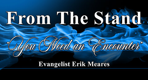 You Need an Encounter | From The Stand | Erik Meares