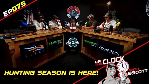 HUNTING SEASON IS HERE!!! |Ep075 | Off The Clock with B Scott