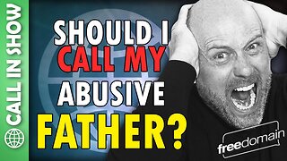 Should I Call My Abusive Father? CALL IN SHOW