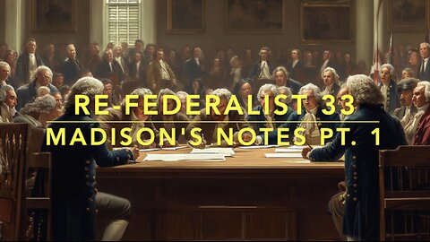 Re-Federalist 33: Madison's Notes Pt. 1