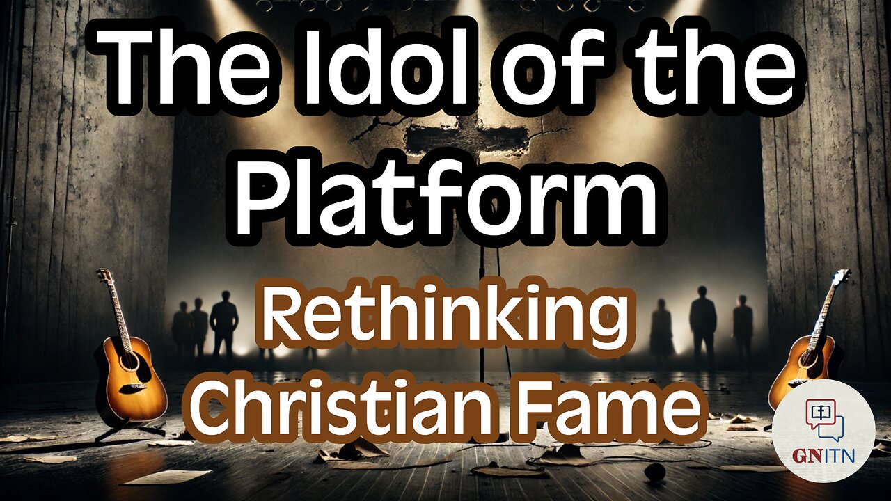 GNITN The Idol of the Platform - Rethinking Christian Fame