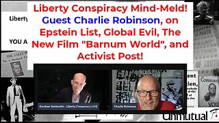 Liberty Conspiracy Mind-Meld w Charlie Robinson, on Epstein, Blackmail, Global Control