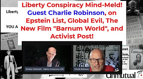 Liberty Conspiracy Mind-Meld w Charlie Robinson, on Epstein, Blackmail, Global Control