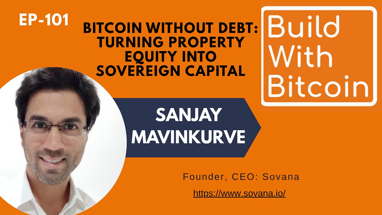 Bitcoin Without Debt: Turning Property Equity into Sovereign Capital | Sanjay Mavinkurve (Sovana)