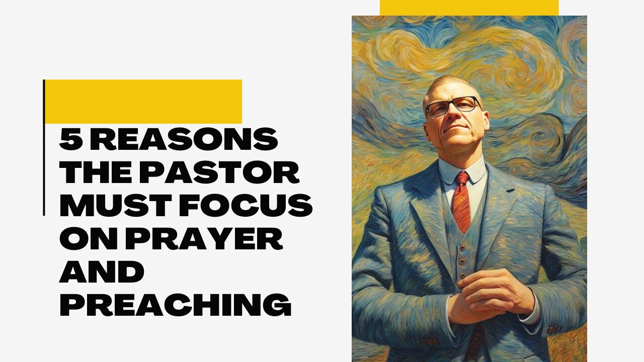 5 Reasons the Pastor Must Focus on Prayer and Preaching