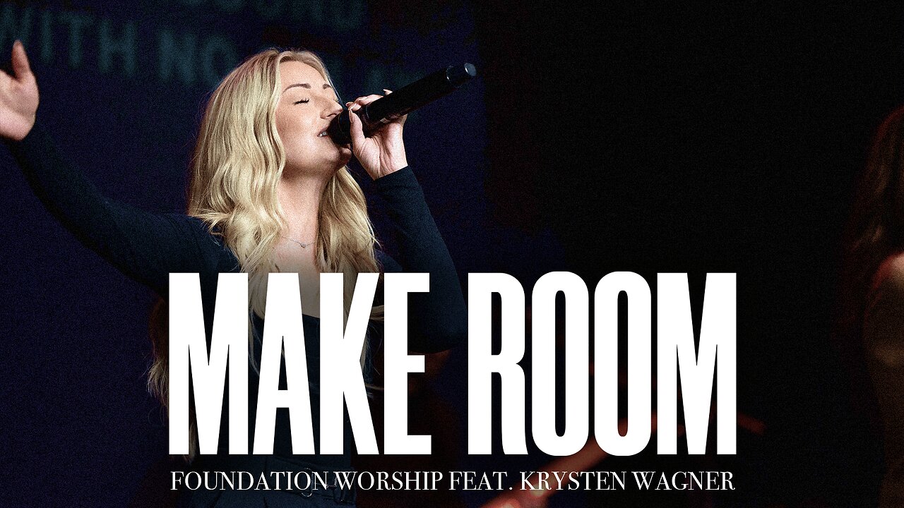 Make Room - Foundation Worship, Krysten Wagner (LIVE)