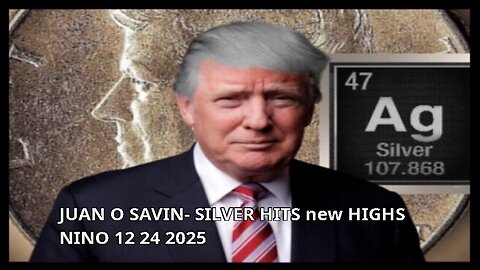 JUAN O SAVIN- SILVER HITS new HIGHS- NINO 12 24 2025