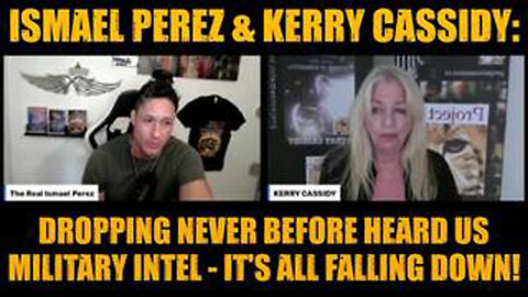 ISMAEL PEREZ & KERRY CASSIDY: DROPPING NEVER BEFORE HEARD US MILITARY INTEL - IT'S ALL FALLING DOWN!