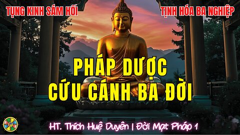 Tâm An Giữa Dòng Đời Biến Động, Pháp Dược Cứu Cánh Ba Đời |HT Thích Huệ Duyên Đời Mạt Pháp p1