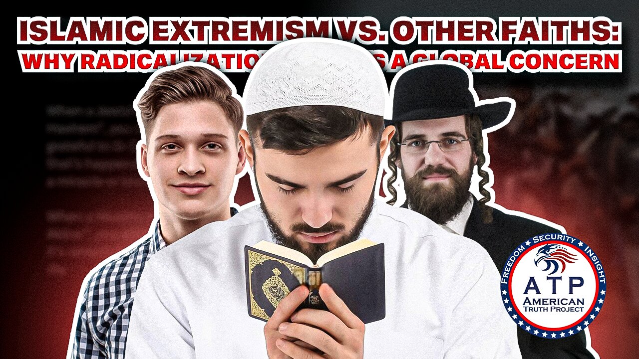 ISLAMIC EXTREMISM VS. OTHER FAITHS: WHY RADICALIZATION REMAINS A GLOBAL CONCERN