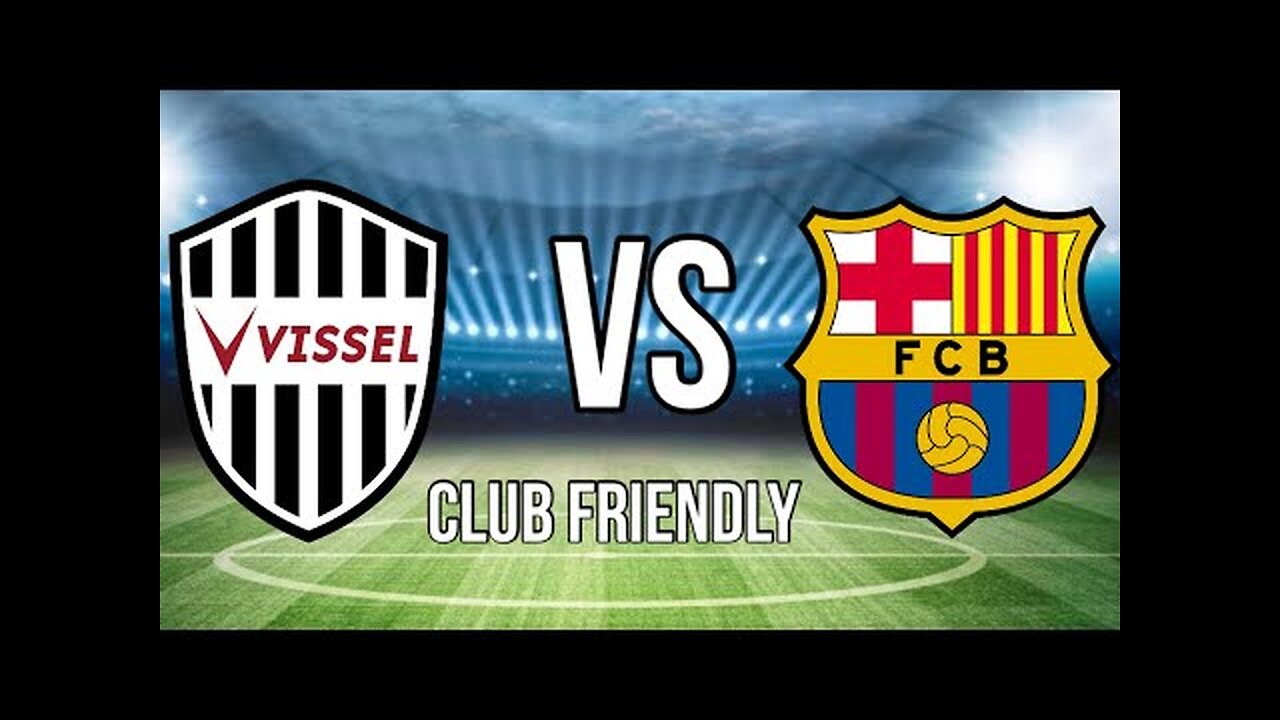 Vissel Kobe vs Barcelona 27/07/2025 - ⚽️L I V E⚽️