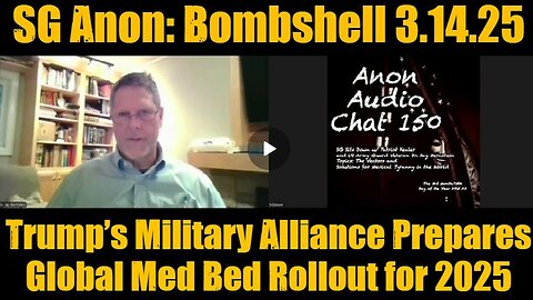 SG Anon: Bombshell 3.14.25 - Trump’s Military Alliance Prepares Global Med Bed Rollout for 2025